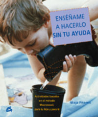 ENSEÑAME A HACERLO SIN TU AYUDA | PITAMIC,MAJA | GAIA EDICIONES | 9788484451556 Imagen principal del producto