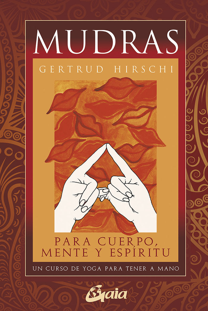 MUDRAS PARA CUERPO MENTE Y ESPIRITU I Hirschi,Gertrud I Gaia Ediciones I 9788484453482