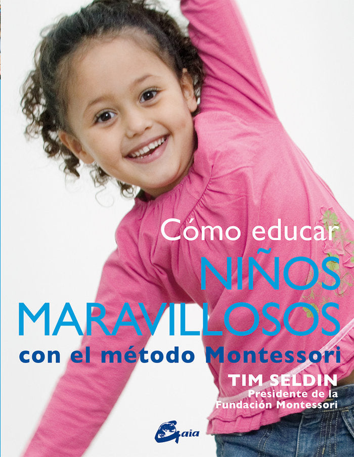 COMO EDUCAR NIÑOS MARAVILLOSOS CON EL METODO MONTESSORI | SELDIN,TIM | GAIA EDICIONES | 9788484456285