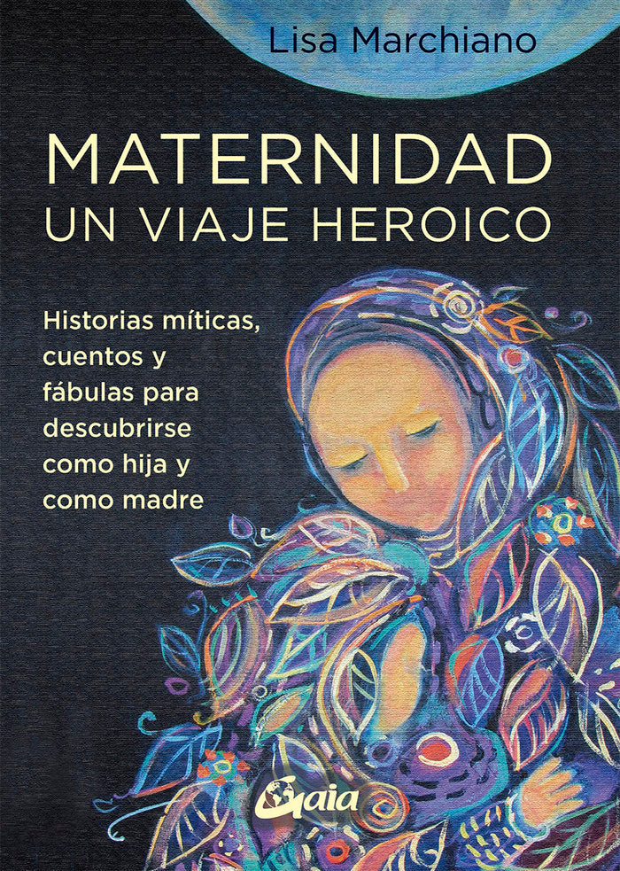 MATERNIDAD UN VIAJE HEROICO | MARCHIANO, LISA | GAIA EDICIONES | 9788484459705 Imagen principal del producto