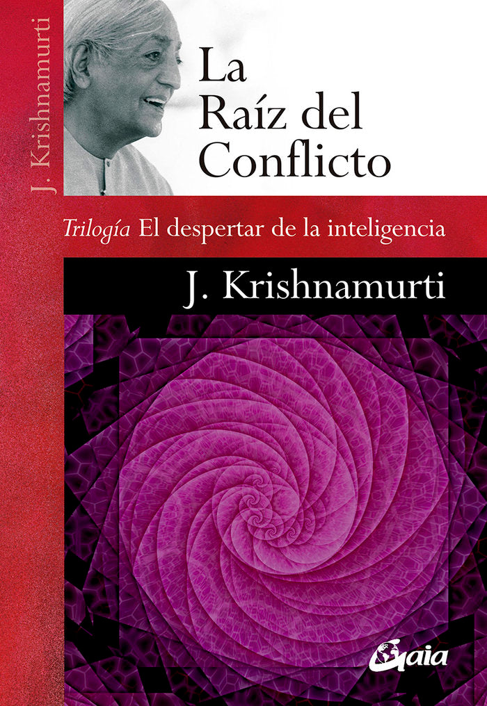 LA RAIZ DEL CONFLICTO I Krishnamurti,Jiddu I Gaia Ediciones I 9788484459781