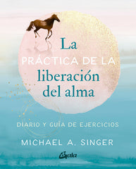 LA PRACTICA DE LA LIBERACION DEL ALMA - 9788484459965