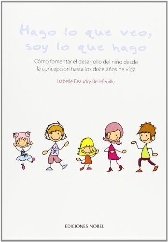 HAGO LO QUE VEO SOY LO QUE HAGO | BEAUDRY BELLEFEUILLE,ISABELLE | NOBEL | 9788484596707 Imagen principal del producto