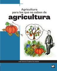 AGRICULTURA PARA LOS QUE NO SABEN DE AGRICULTURA - 9788484767343