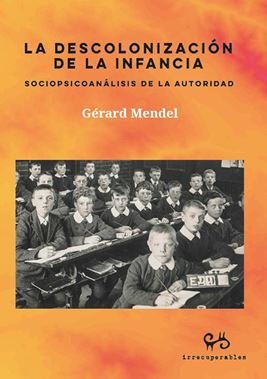 LA DESCOLONIZACION DE LA INFANCIA | MENDEL,GERARD | IRRECUPERABLES | 9788485209613 Imagen principal del producto