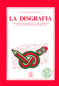 LA DISGRAFÍA. CONCEPTO, DIAGNÓSTICO Y TRATAMIENTO I Portellano Pérez, José Antonio I Ciencias de la Educación Preescolar y Especial I 9788485252992