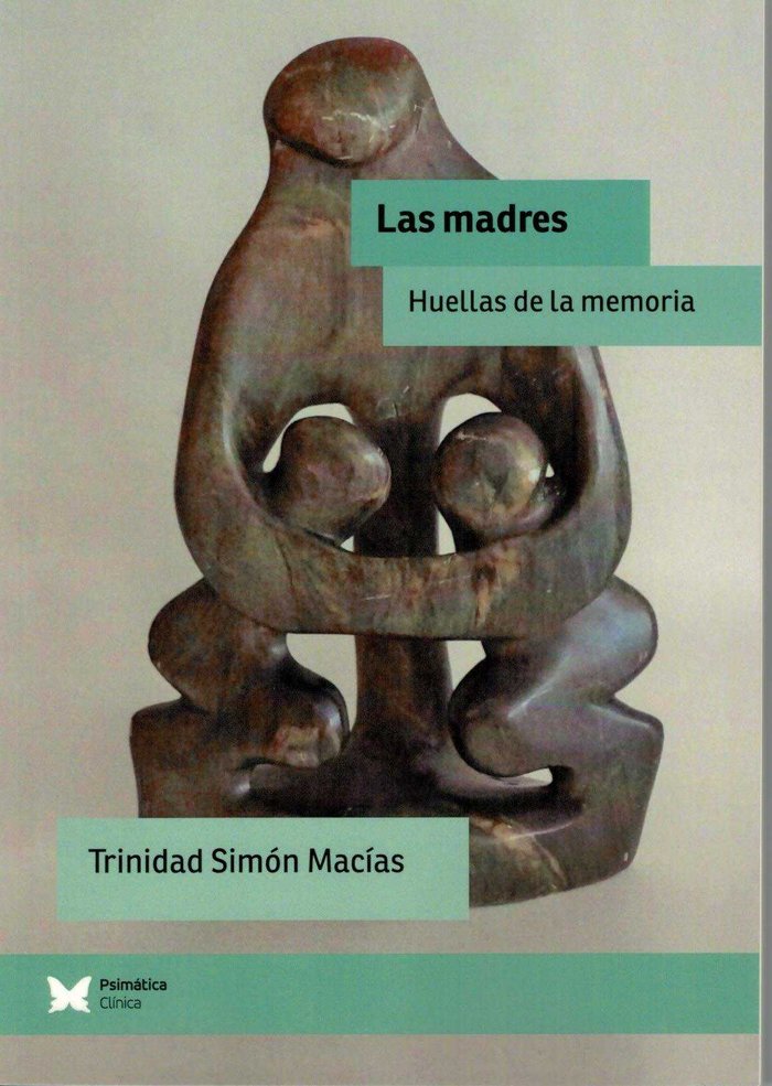 MADRES HUELLAS DE LA MEMORIA,LAS | SIMON MACIAS,TRINIDAD | EDITORIAL PSIMATICA | 9788488909756