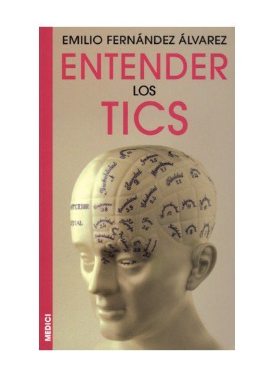 ENTENDER LOS TICS | FERNANDEZ ALVAREZ,EMILIO | MEDICI | 9788489778788 Imagen principal del producto