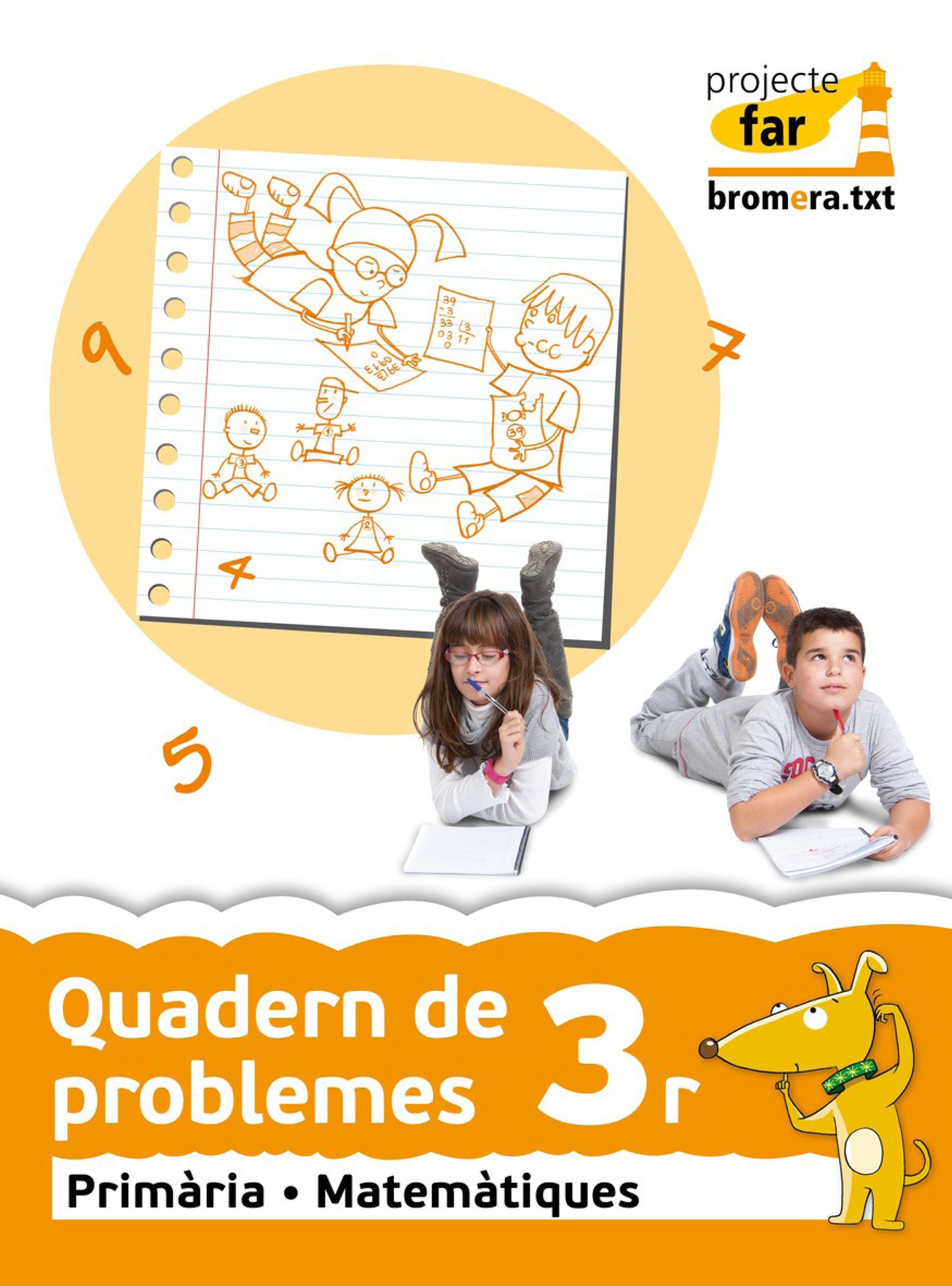 Quadern de problemes 3r. Projecte far: Matemàtiques. Segon cicle de Primària. 3r curs. Aa. Vv. (Edicions Bromera, S.L.) 9788490260029 Imagen principal del producto