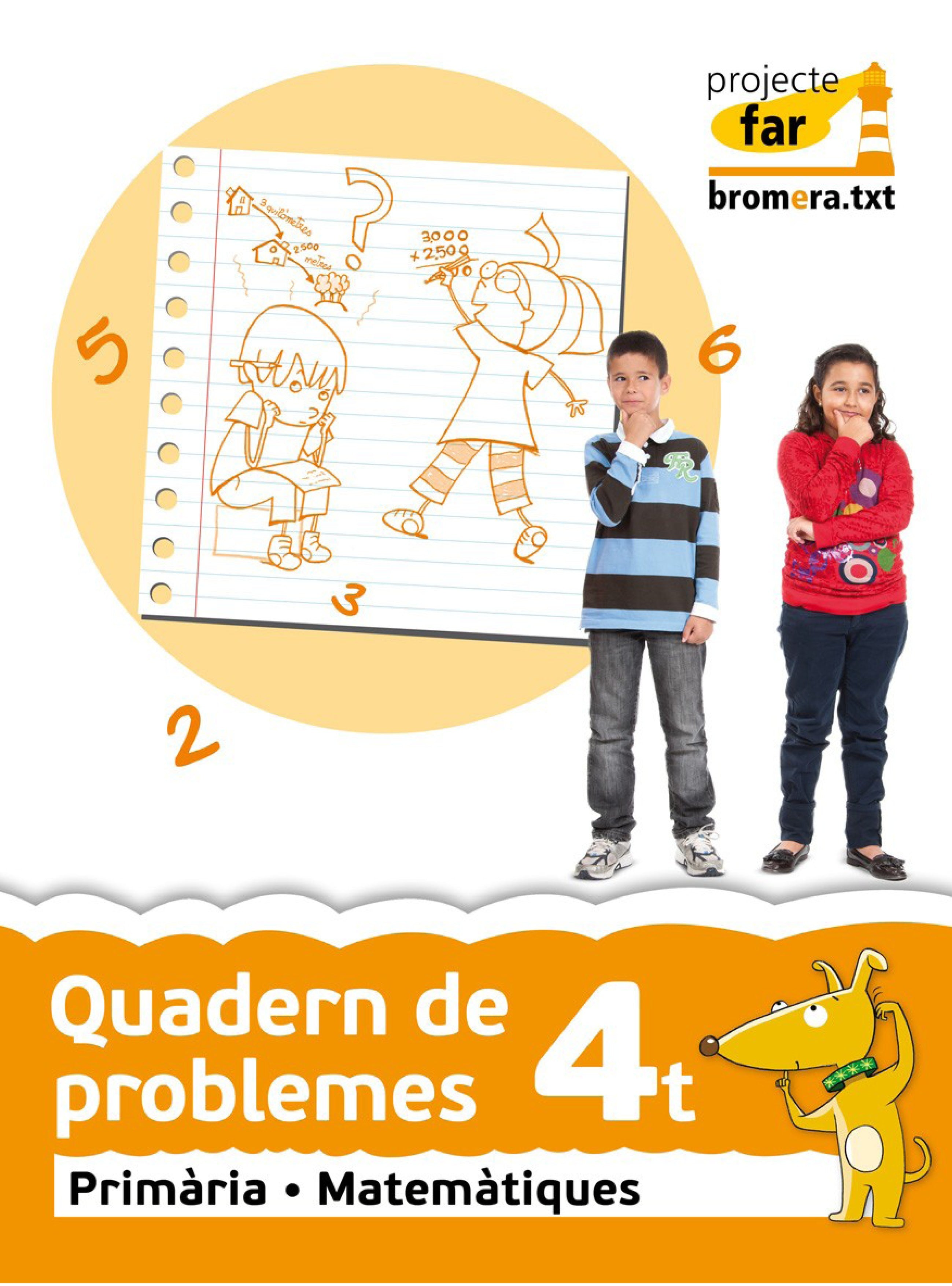 Quadern de problemes 4t. Projecte far: Matemàtiques. Segon cicle de Primària. 4t curs