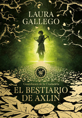 GUARDIANES DE LA CIUDADELA 1 BESTIARIO DE AXLIN | Laura Gallego | 9788490439319 (Montena)