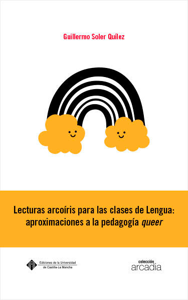 LECTURAS ARCOIRIS PARA LAS CLASES DE LENGUA: APROXIMACIONES | SOLER QUILEZ, GUILLERMO | UNIVERSIDAD CASTILLA MANCHA | 9788490445242 Imagen principal del producto