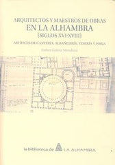 ARQUITECTOS Y MAESTROS DE OBRAS EN LA ALHAMBRA SIGLOS XVI - 9788490452257