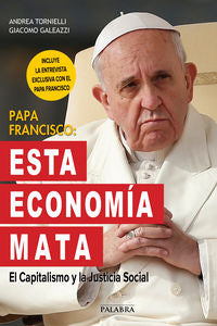 PAPA FRANCISCO: ESTA ECONOMIA MATA | TORNIELLI, ANDREA / GALEAZZI, GIACOMO | PALABRA EDICIONES | 9788490612620 Imagen principal del producto