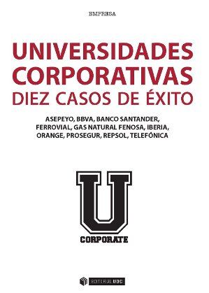 UNIVERSIDADES CORPORATIVAS 10 CASOS DE EXITO - 9788490643624
