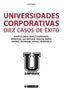 UNIVERSIDADES CORPORATIVAS 10 CASOS DE EXITO - 9788490643624