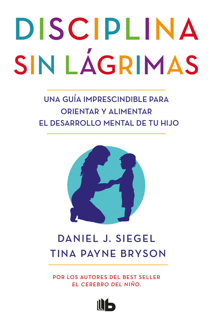 DISCIPLINA SIN LAGRIMAS | SIEGEL, DANIEL J,/BRYSON, TINA PAYNE | B DE BOLSILLO | 9788490704523 Imagen principal del producto