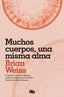 MUCHOS CUERPOS UNA MISMA ALMA | WEISS,BRIAN | B DE BOLSILLO | 9788490706817