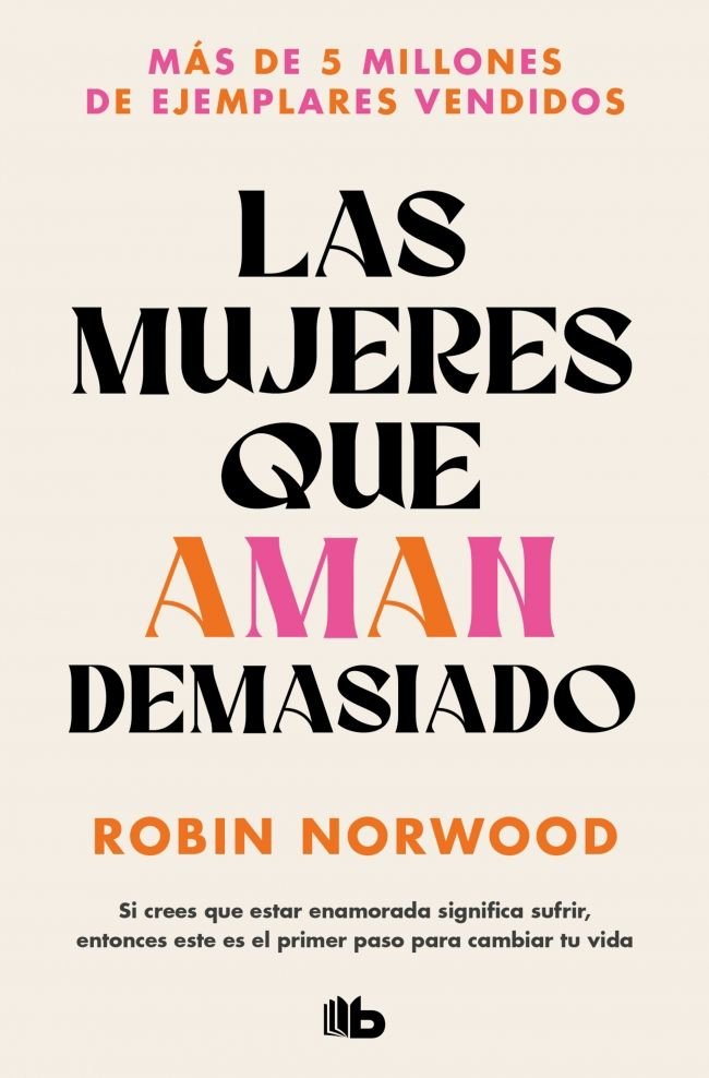 MUJERES QUE AMAN DEMASIADO,LAS | NORWOOD, ROBIN | B DE BOLSILLO | 9788490707760