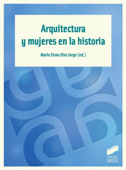 Arquitectura y Mujeres en la Historia (Sintesis Editorial) - 9788490770184