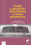 Ciudad y Educación: Antecedentes y Nuevas Perspectivas (Sintesis Editorial) - 9788490771099