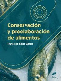 CONSERVACION Y PREELABORACION DE ALIMENTOS | SALAS GARCIA, FRANCISCO | SINTESIS | 9788490771389