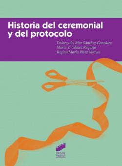 Historia del Ceremonial y del Protocolo (Sintesis Editorial) - 9788490772331