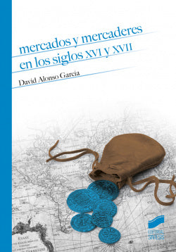 Mercados y Mercaderes en los Siglos Xvi y Xvii (Sintesis Editorial) - 9788490772812