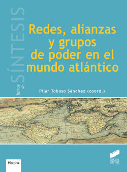 Redes, Alianzas y Grupos de Poder en el Mundo Atlantico (Sintesis Editorial) - 9788490774281