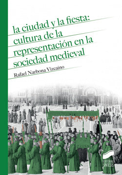 Ciudad y Fiesta: Cultura Representacion Sociedad Medieval (Sintesis Editorial) - 9788490774564