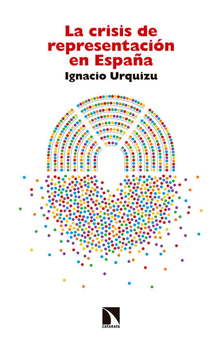 CRISIS DE REPRESENTACION EN ESPAÑA,LA | URQUIZU,IGNACIO | CATARATA | 9788490971468