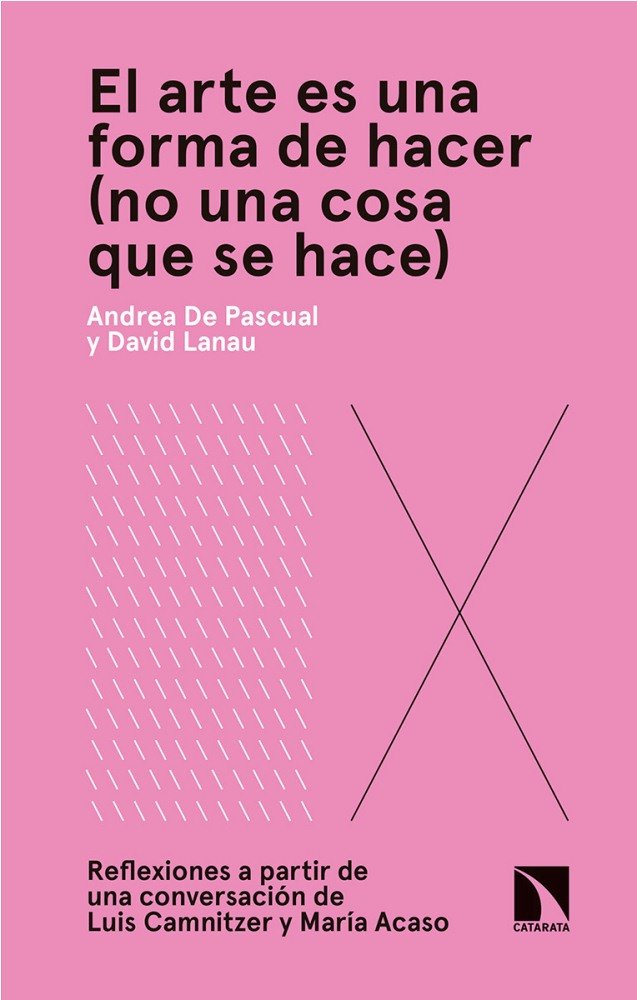 ARTE ES UNA FORMA DE HACER NO UNA COSA QUE SE HACE,EL | DE PASCUAL OTERO,ANDREA | CATARATA | 9788490975343
