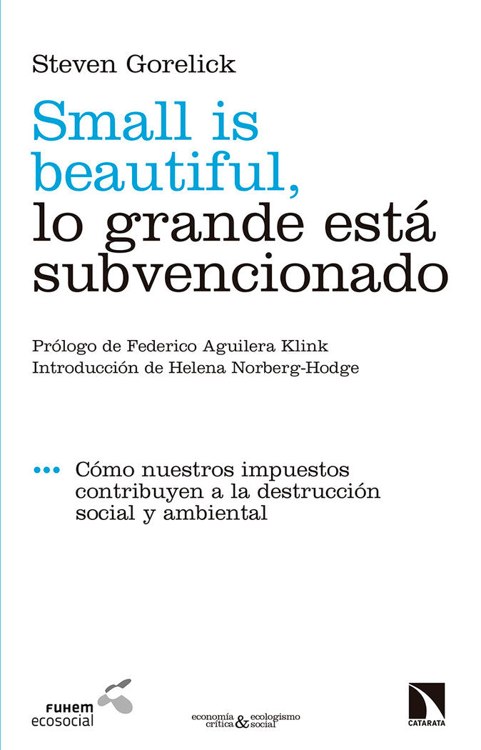 SMALL IS BEAUTIFUL LO GRANDE ESTA SUBVENCIONADO | GORELICK,STEVEN | CATARATA | 9788490977255