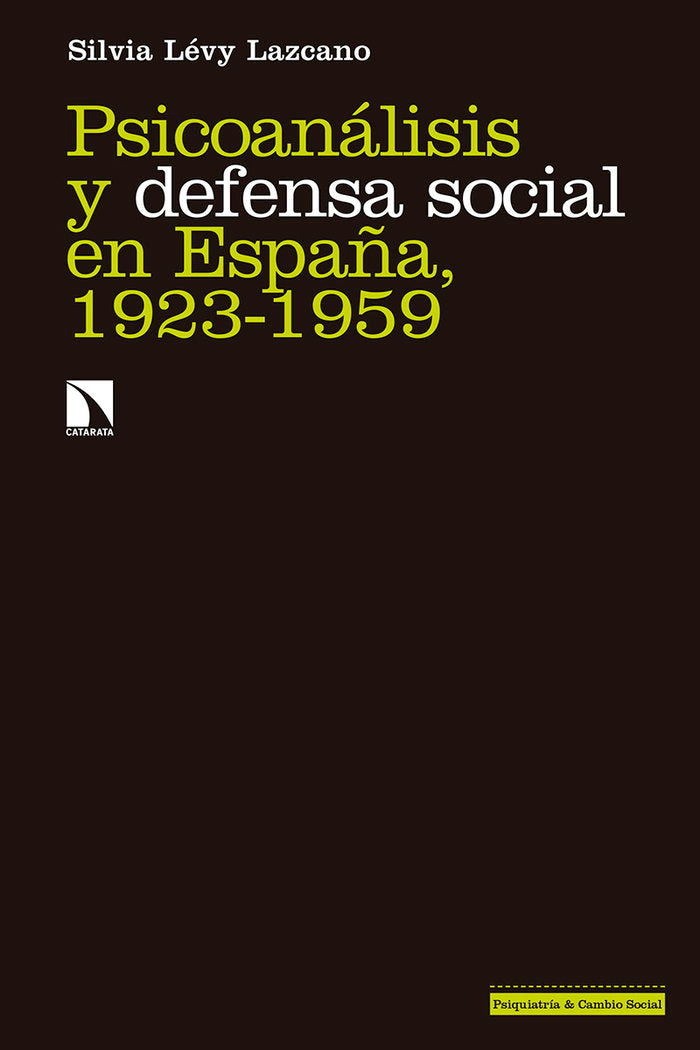 PSICOANALISIS Y DEFENSA SOCIAL EN ESPAÑA 1923-1959 | LEVY LAZCANO,SILVIA | CATARATA | 9788490978658