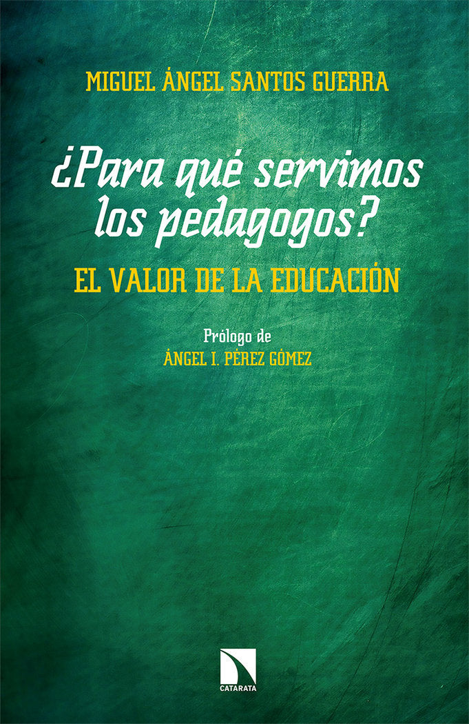 PARA QUE SERVIMOS LOS PEDAGOGOS EL VALOR DE LA EDUCACION | SANTOS GUERRA,MIGUEL ANGEL | CATARATA | 9788490979495 Imagen principal del producto