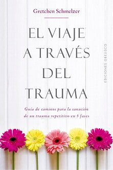 VIAJE A TRAVES DEL TRAUMA, EL | SCHMELZER, GRETCHEN | OBELISCO | 9788491114000 Imagen principal del producto