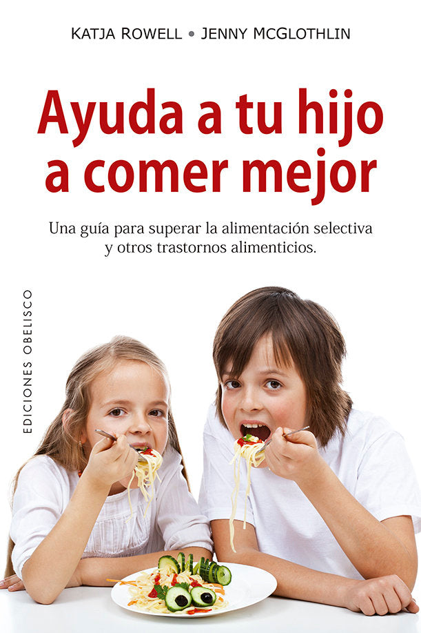 AYUDA A TU HIJO A COMER MEJOR | ROWELL, KATJA/MCGLOTHLIN, JENNY | OBELISCO | 9788491114055