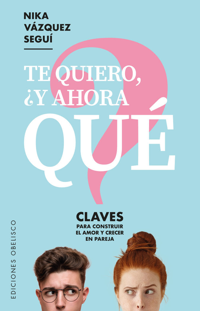 TE QUIERO Y AHORA QUE | VAZQUEZ SEGUI, NIKA | OBELISCO | 9788491115915 Imagen principal del producto