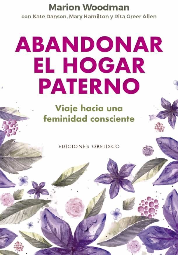 ABANDONAR EL HOGAR PATERNO | MARION WOODMAN Y OTROS | OBELISCO | 9788491117155 Imagen principal del producto