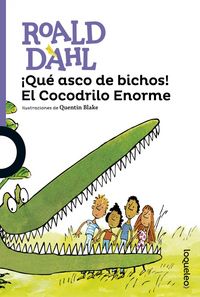 QUE ASCO DE BICHOS EL COCODRILO ENORME | Dahl,roald | 9788491221135 (Loqueleo)