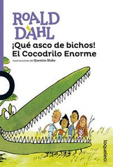 QUE ASCO DE BICHOS EL COCODRILO ENORME | Dahl,roald | 9788491221135 (Loqueleo)