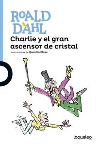 CHARLIE Y EL GRAN ASCENSOR DE CRISTAL | Dahl,roald | 9788491221302 (Loqueleo)