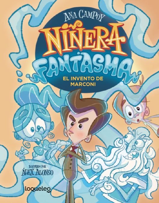 NIÑERA FANTASMA 1 EL INVENTO DE MARCONI | Campoy, Ana | 9788491225379 (Loqueleo)