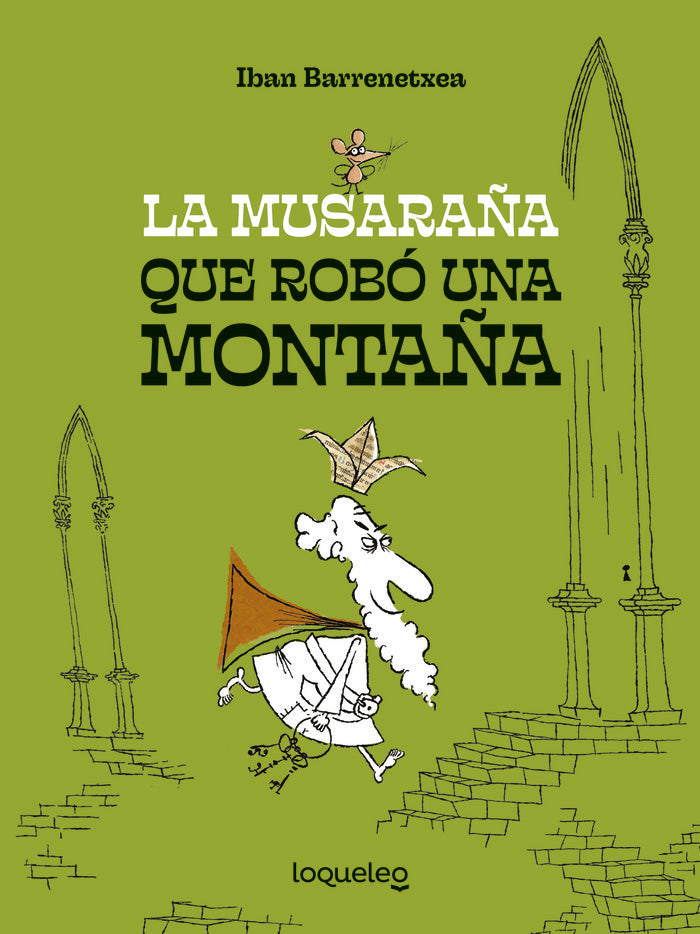 LA MUSARAÑA QUE ROBO UNA MONTAÑA | Barrenetxea Baamonde,iban | 9788491225607 (Loqueleo) Imagen principal del producto