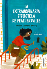 LA EXTRAORDINARIA BIBLIOTECA DE FEATHERSVILLE | Gimenez De Ory, Beatriz | 9788491225737 (Loqueleo)