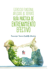 EJERCICIO FUNCIONAL APLICADO AL DEPORTE GUIA PRACTICA DE E - 9788491492887