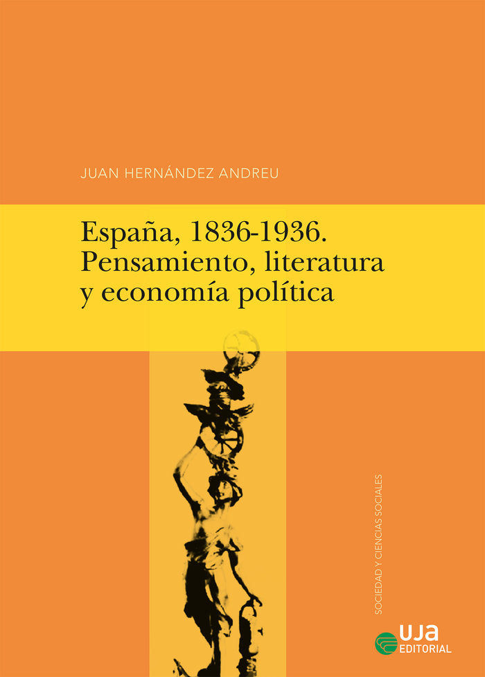 ESPAÑA, 1836-1936, PENSAMIENTO, LITERATURA Y ECONOMIA POLITI | HERNANDEZ ANDREU, JUAN | UNIVERSIDAD DE JAEN UJA | 9788491591788