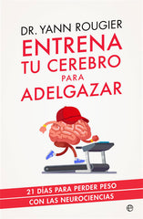 ENTRENA TU CEREBRO PARA ADELGAZAR - 9788491643708
