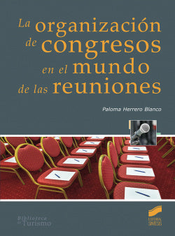 Organización de Congresos en el Mundo de las Reuniones (Sintesis Editorial) - 9788491710936