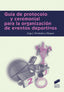 Guía de Protocolo y Ceremonial para la Organización de Eventos Deportivos (Sintesis Editorial) - 9788491711124